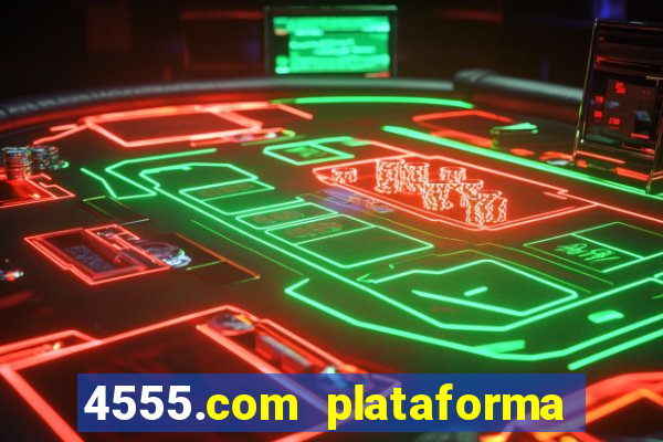 4555.com plataforma de jogos